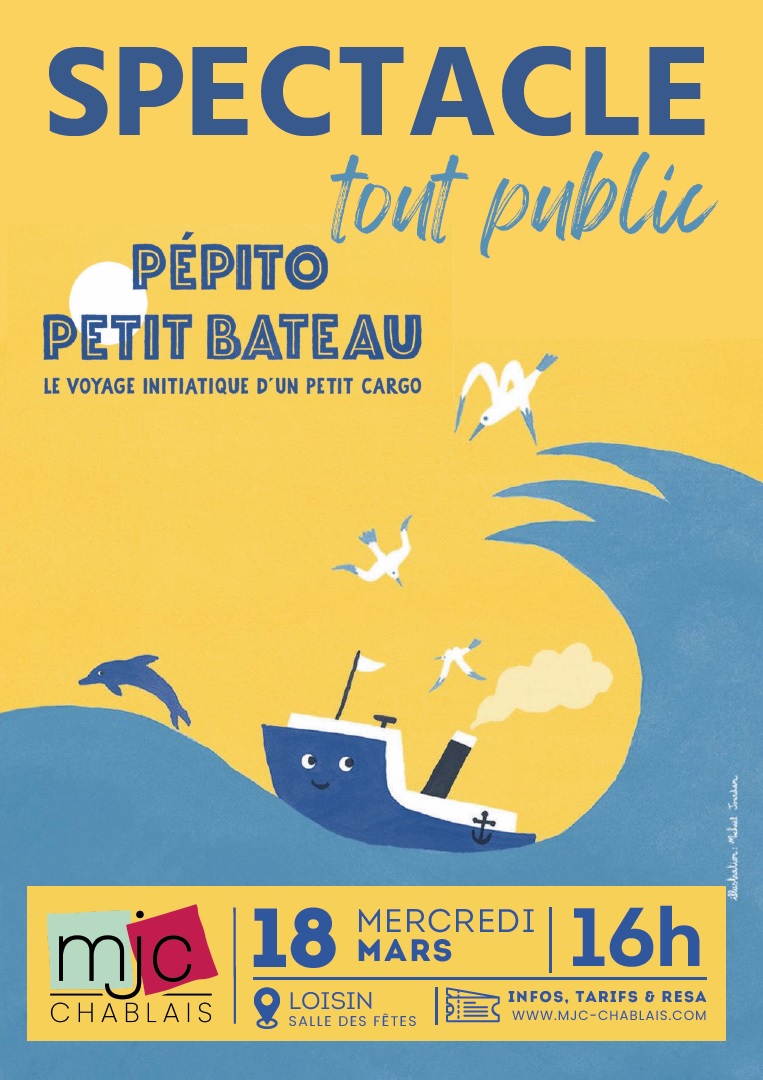 Affiche du Spectacle tout public de la MJC Chablais mercredi 18 mars 2026 à 16h à la salle des Fêtes de Loisin. Titre "Pépito petit bateau" ou un voyage initiatique d'un petit cargo. Renseignement et réservation sur le site www.mjc-chablais.com